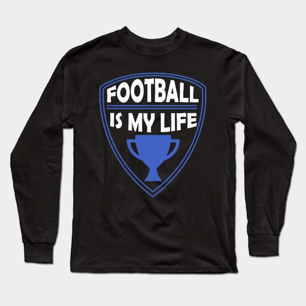 Football is my Life Gift Long Sleeve T-Shirt by woormle